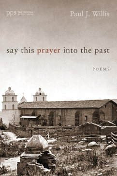 Say This Prayer into the Past - Willis, Paul J.