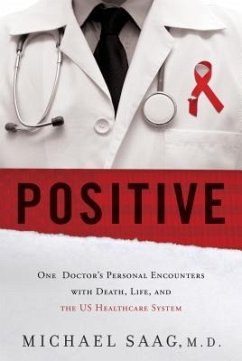 Positive: One Doctor's Personal Encounters with Death, Life, and the US Healthcare System - Saag, Michael