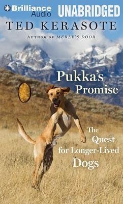 Pukka's Promise: The Quest for Longer-Lived Dogs - Kerasote, Ted