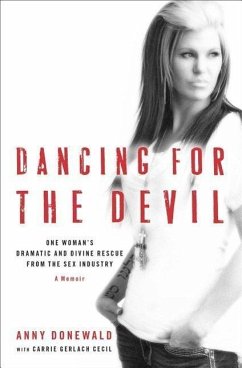 Dancing for the Devil: One Woman's Dramatic and Divine Rescue from the Sex Industry - Donewald, Anny