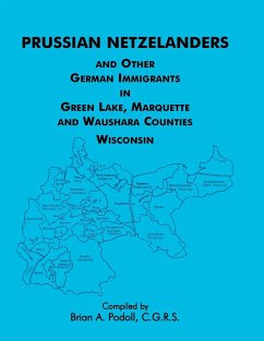 Prussian Netzelanders and Other German Immigrants in Green Lake, Marquette & Waushara Counties, Wisconsin - Podoll, Brian A.