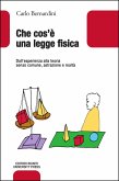 Che cos'è una legge fisica. Dall'esperienza alla teoria, senso comune, astrazione e realtà Che cos'è una legge fisica. Dall'esperienza alla teoria, senso comune, astrazione e realtà