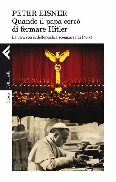 Quando il papa cercò di fermare Hitler. La vera storia dell'enciclica scomparsa di Pio XI Quando il papa cercò di fermare Hitler. La vera storia dell'enciclica scomparsa di Pio XI