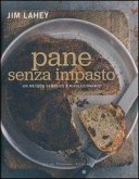 Pane senza impasto. Un metodo semplice e rivoluzionario Pane senza impasto. Un metodo semplice e rivoluzionario