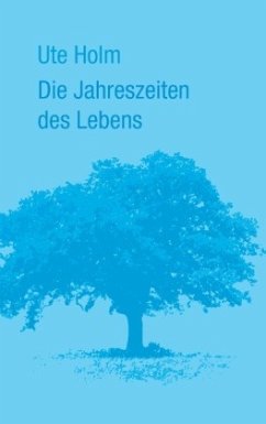 Die Jahreszeiten des Lebens - Holm, Ute