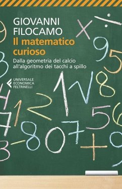 Il matematico curioso. Dalla geometria del calcio all'algoritmo dei tacchi a spillo - Filocamo, Giovanni
