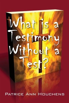 What Is a Testimony Without a Test? - Houchens, Patrice Ann