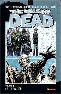 Rathburn, C: Ritrovarsi. The walking dead - Kirkman, Robert; Adlard, Charlie; Rathburn, Cliff