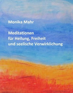 Meditationen für Heilung, Freiheit und seelische Verwirklichung (eBook, ePUB) - Mahr, Monika