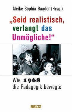 »Seid realistisch, verlangt das Unmögliche!« - Wie 1968 die Pädagogik bewegte (eBook, PDF)