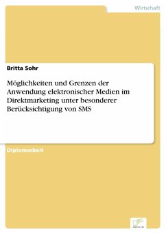 Möglichkeiten und Grenzen der Anwendung elektronischer Medien im Direktmarketing unter besonderer Berücksichtigung von SMS (eBook, PDF) - Sohr, Britta