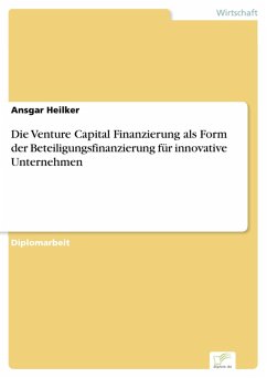 Die Venture Capital Finanzierung als Form der Beteiligungsfinanzierung für innovative Unternehmen (eBook, PDF) - Heilker, Ansgar