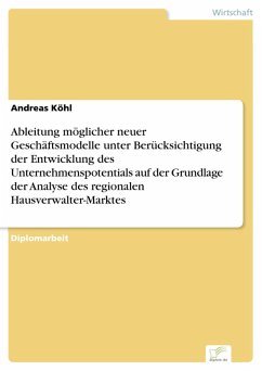 Ableitung möglicher neuer Geschäftsmodelle unter Berücksichtigung der Entwicklung des Unternehmenspotentials auf der Grundlage der Analyse des regionalen Hausverwalter-Marktes (eBook, PDF) - Köhl, Andreas