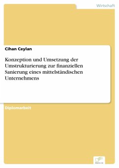 Konzeption und Umsetzung der Umstrukturierung zur finanziellen Sanierung eines mittelständischen Unternehmens (eBook, PDF) - Ceylan, Cihan