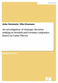 An investigation of strategic decision making in Swedish and German companies based on Game Theory (eBook, PDF) - Steinmetz, Anke; Eisemann, Elke