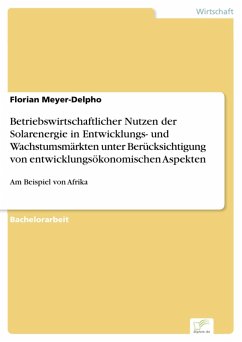 Betriebswirtschaftlicher Nutzen der Solarenergie in Entwicklungs- und Wachstumsmärkten unter Berücksichtigung von entwicklungsökonomischen Aspekten (eBook, PDF) - Meyer-Delpho, Florian