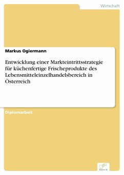 Entwicklung einer Markteintrittsstrategie für küchenfertige Frischeprodukte des Lebensmitteleinzelhandelsbereich in Österreich (eBook, PDF) - Ogiermann, Markus