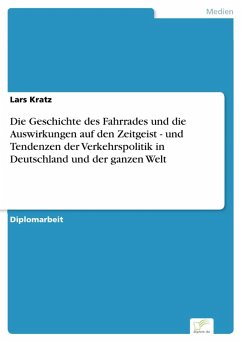 Die Geschichte des Fahrrades und die Auswirkungen auf den Zeitgeist - und Tendenzen der Verkehrspolitik in Deutschland und der ganzen Welt (eBook, PDF) - Kratz, Lars