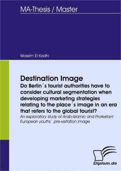 Destination Image - Do Berlin´s tourist authorities have to consider cultural segmentation when developing marketing strategies relating to the place´s image in an era that refers to the global tourist? (eBook, PDF) - El Kadhi, Wassim