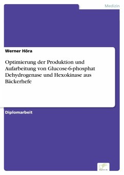 Optimierung der Produktion und Aufarbeitung von Glucose-6-phosphat Dehydrogenase und Hexokinase aus Bäckerhefe (eBook, PDF) - Höra, Werner