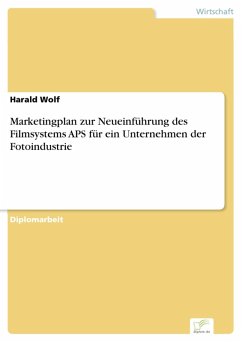 Marketingplan zur Neueinführung des Filmsystems APS für ein Unternehmen der Fotoindustrie (eBook, PDF) - Wolf, Harald