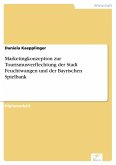 Marketingkonzeption zur Tourismusverflechtung der Stadt Feuchtwangen und der Bayrischen Spielbank (eBook, PDF)