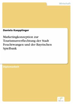 Marketingkonzeption zur Tourismusverflechtung der Stadt Feuchtwangen und der Bayrischen Spielbank (eBook, PDF) - Kaepplinger, Daniela