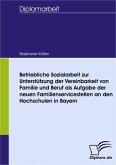 Betriebliche Sozialarbeit zur Unterstützung der Vereinbarkeit von Familie und Beruf als Aufgabe der neuen Familienservicestellen an den Hochschulen in Bayern (eBook, PDF)