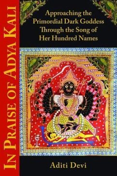 In Praise of Adya Kali: Approaching the Primordial Dark Goddess Through the Song of Her Hundred Names - Devi, Aditi