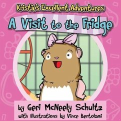 Kristie's Excellent Adventures: A Visit to the Fridge - McNeely Schultz, Geri