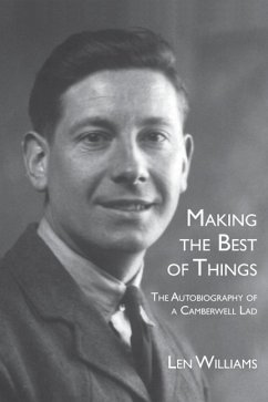 Making the Best of Things: The Autobiography of a Camberwell Lad - Williams, Len