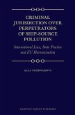 Criminal Jurisdiction Over Perpetrators of Ship-Source Pollution: International Law, State Practice and Eu Harmonisation