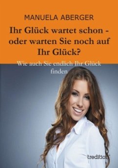 Ihr Glück wartet schon - oder warten Sie noch auf ihr Glück? - Aberger, Manuela