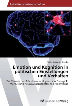 Emotion und Kognition in politischen Einstellungen und Verhalten - Brendle, Tobias Sebastian