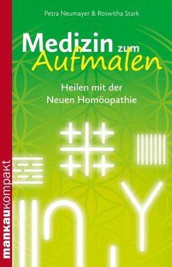 Medizin zum Aufmalen. Heilen mit der Neuen Homöopathie (eBook, PDF) - Neumayer, Petra; Stark, Roswitha