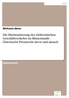 Die Harmonisierung des elektronischen Geschäftsverkehrs im Binnenmarkt - Österreichs Privatrecht davor und danach (eBook, PDF) - Meier, Michaela