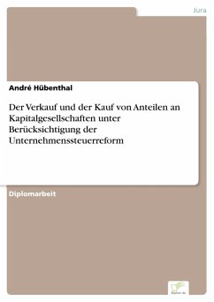 Der Verkauf und der Kauf von Anteilen an Kapitalgesellschaften unter Berücksichtigung der Unternehmenssteuerreform (eBook, PDF) - Hübenthal, André