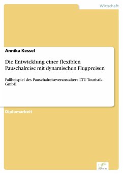 Die Entwicklung einer flexiblen Pauschalreise mit dynamischen Flugpreisen (eBook, PDF) - Kessel, Annika