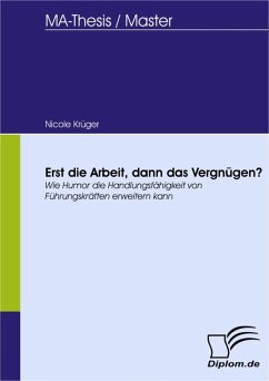 Erst die Arbeit, dann das Vergnügen? - Wie Humor die Handlungsfähigkeit von Führungskräften erweitern kann (eBook, PDF) - Krüger, Nicole