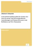 Unternehmensphilosophische Ansätze der New-Economy und Personalpolitische Auswirkungen auf Human Resources mit Reflektion auf New Humanism (eBook, PDF)