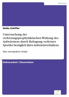 Untersuchung der verletzungsprophylaktischen Wirkung des Aufwärmens durch Befragung verletzter Sportler bezüglich ihres Aufwärmverhaltens (eBook, PDF) - Schiffer, Heike