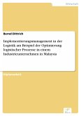 Implementierungsmanagement in der Logistik am Beispiel der Optimierung logistischer Prozesse in einem Industrieunternehmen in Malaysia (eBook, PDF)