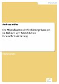 Die Möglichkeiten der Verhältnisprävention im Rahmen der Betrieblichen Gesundheitsförderung (eBook, PDF)