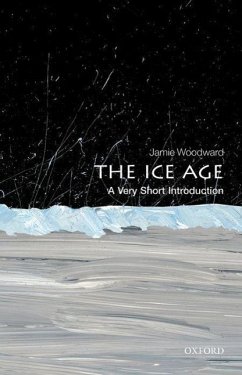 The Ice Age: A Very Short Introduction - Woodward, Jamie (Professor of Physical Geography, University of Manc