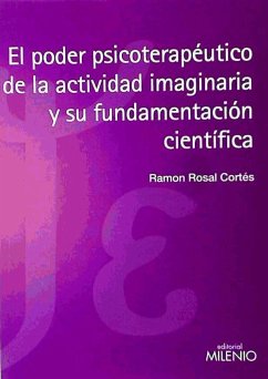 El poder psicoterapéutico de la actividad imaginaria y su fundamentación científica - Rosal, Ramón