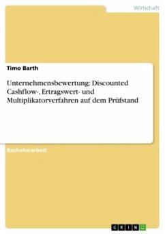 Unternehmensbewertung: Discounted Cashflow-, Ertragswert- und Multiplikatorverfahren auf dem Prüfstand - Barth, Timo
