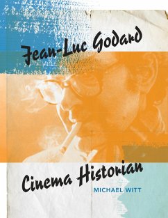 Jean-Luc Godard, Cinema Historian (eBook, ePUB) - Witt, Michael