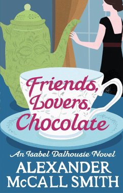 Friends, Lovers, Chocolate (eBook, ePUB) - McCall Smith, Alexander
