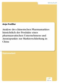 Analyse des chinesischen Pharmamarktes hinsichtlich der Produkte eines pharmazeutischen Unternehmens und Ansatzpunkte zur Markterschließung in China (eBook, PDF) - Preißler, Anja