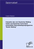 Evaluation des vom Deutschen Walking Institut und Deutschen Turner Bund entwickelten Gesundheitssportprogramms &quote;Nordic Walking&quote; (eBook, PDF)